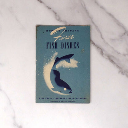 Vintage Booklet, How to Prepare Finer Fish Dishes (1941)