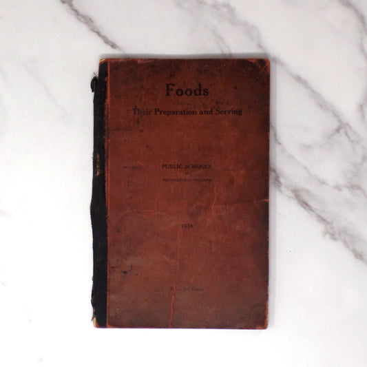 Antique Book, Foods: Their Preparation and Serving, Public Schools of Indianapolis, Indiana (1919)